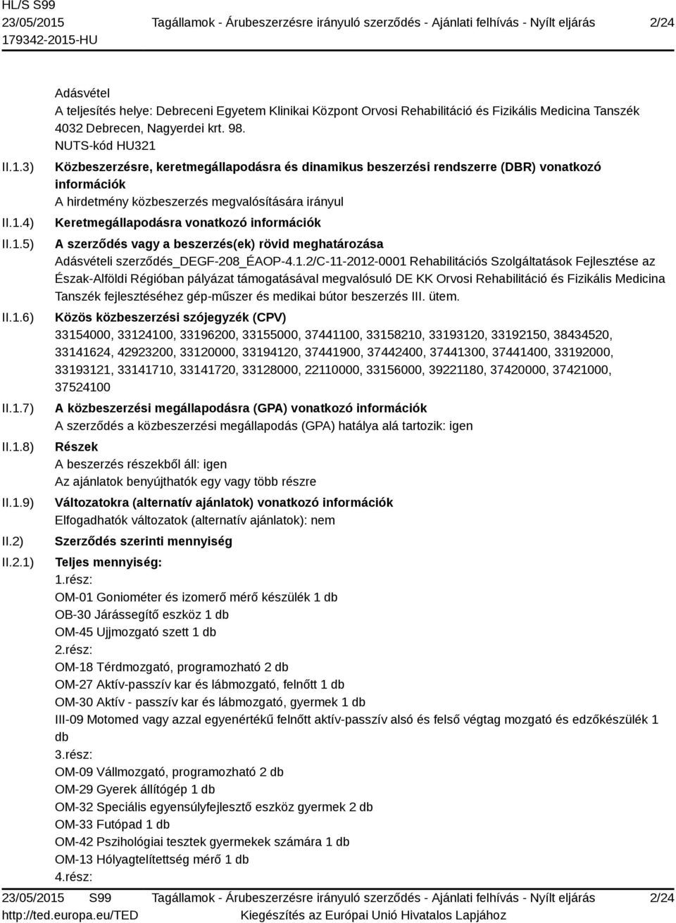 információk A szerződés vagy a beszerzés(ek) rövid meghatározása Adásvételi szerződés_degf-208_éaop-4.1.