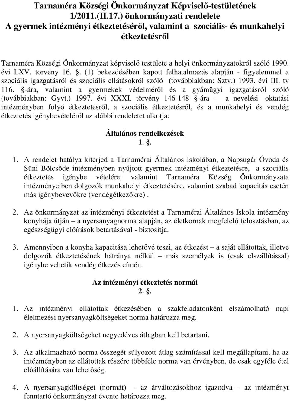 1990. évi LXV. törvény 16.. (1) bekezdésében kapott felhatalmazás alapján - figyelemmel a szociális igazgatásról és szociális ellátásokról szóló (továbbiakban: Sztv.) 1993. évi III. tv 116.