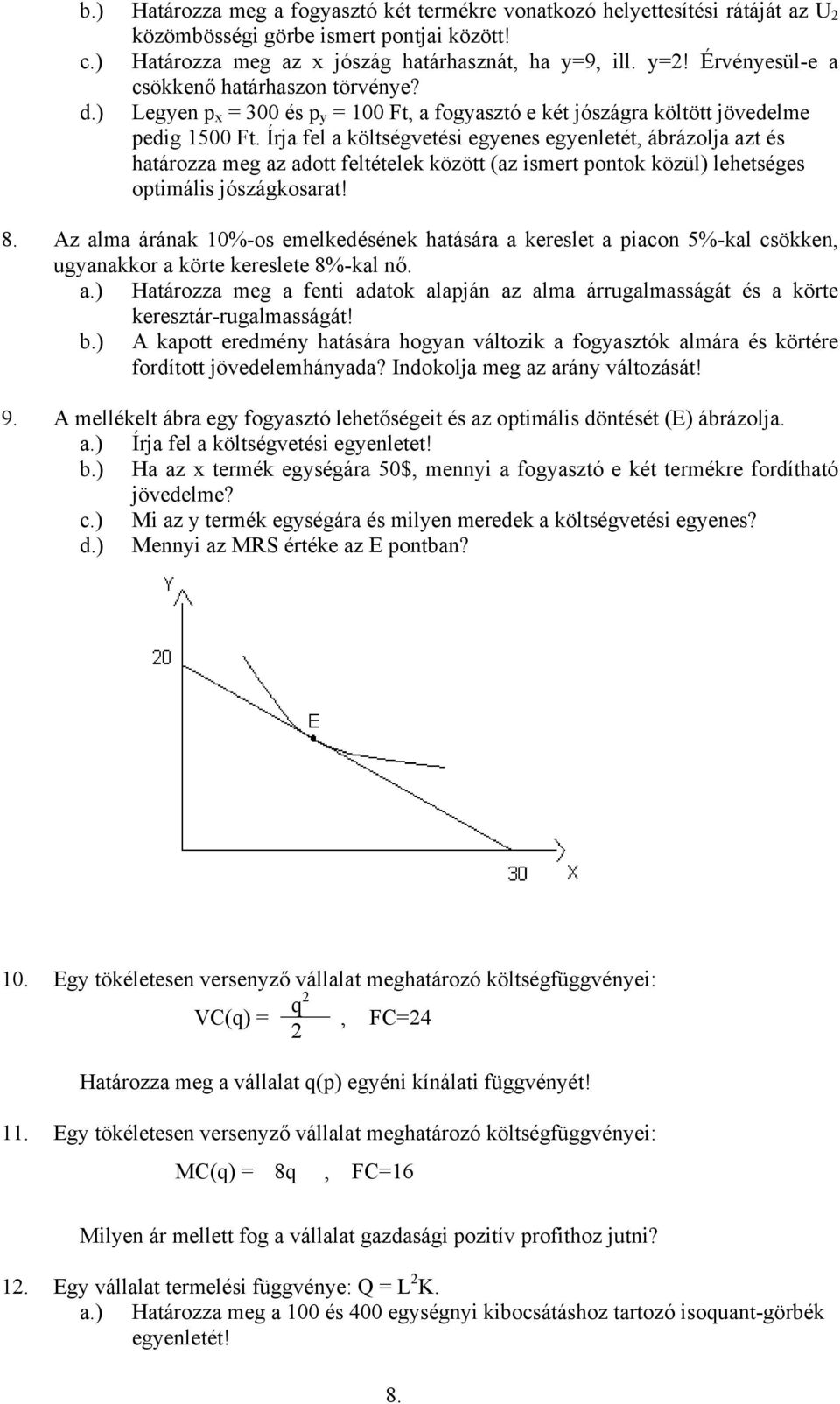 Írja fel a költségvetési egyenes egyenletét, ábrázolja azt és határozza meg az adott feltételek között (az ismert pontok közül) lehetséges optimális jószágkosarat! 8.