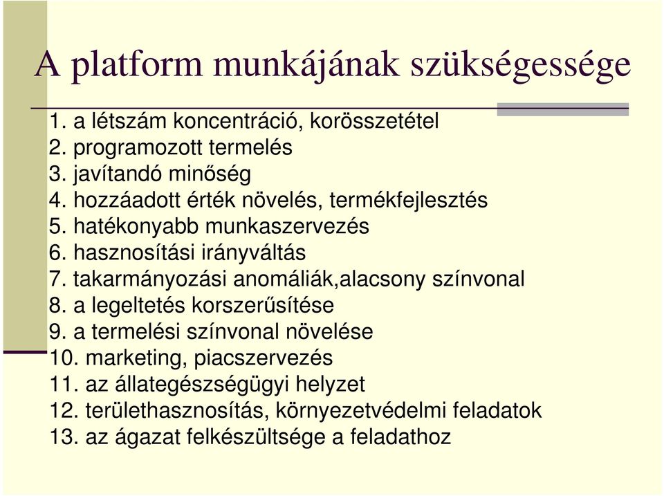 takarmányozási anomáliák,alacsony színvonal 8. a legeltetés korszerősítése 9. a termelési színvonal növelése 10.