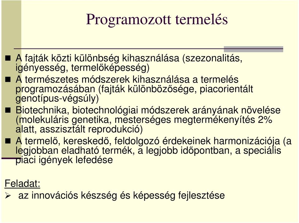 arányának növelése (molekuláris genetika, mesterséges megtermékenyítés 2% alatt, asszisztált reprodukció) A termelı, kereskedı, feldolgozó