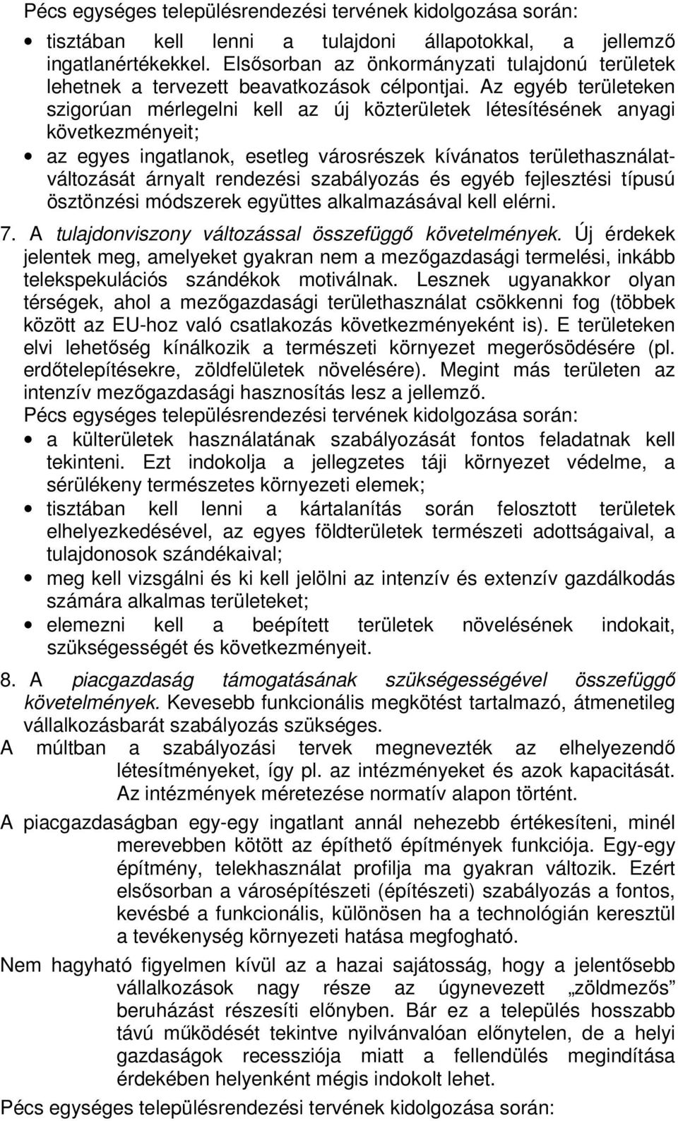 Az egyéb területeken szigorúan mérlegelni kell az új közterületek létesítésének anyagi következményeit; az egyes ingatlanok, esetleg városrészek kívánatos területhasználatváltozását árnyalt rendezési