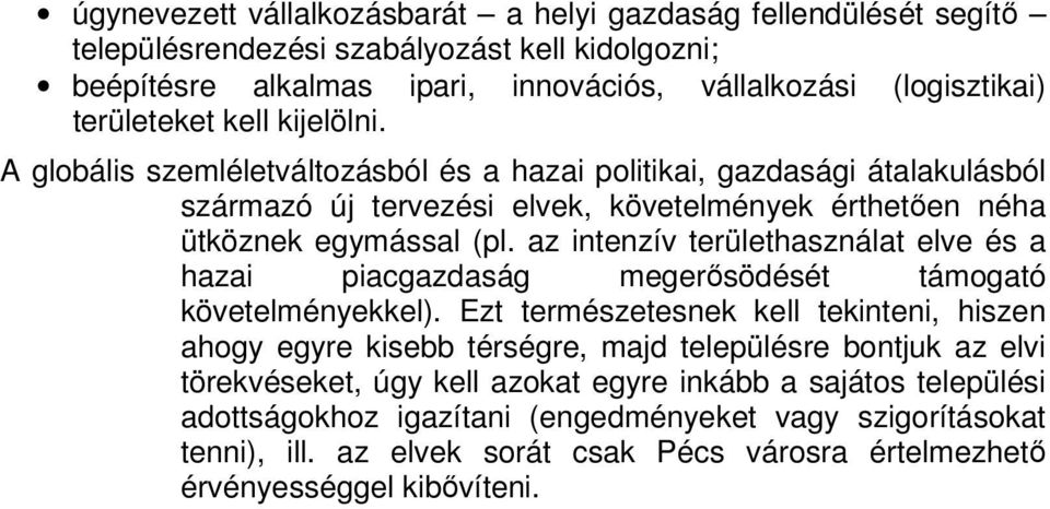 az intenzív területhasználat elve és a hazai piacgazdaság megerősödését támogató követelményekkel).