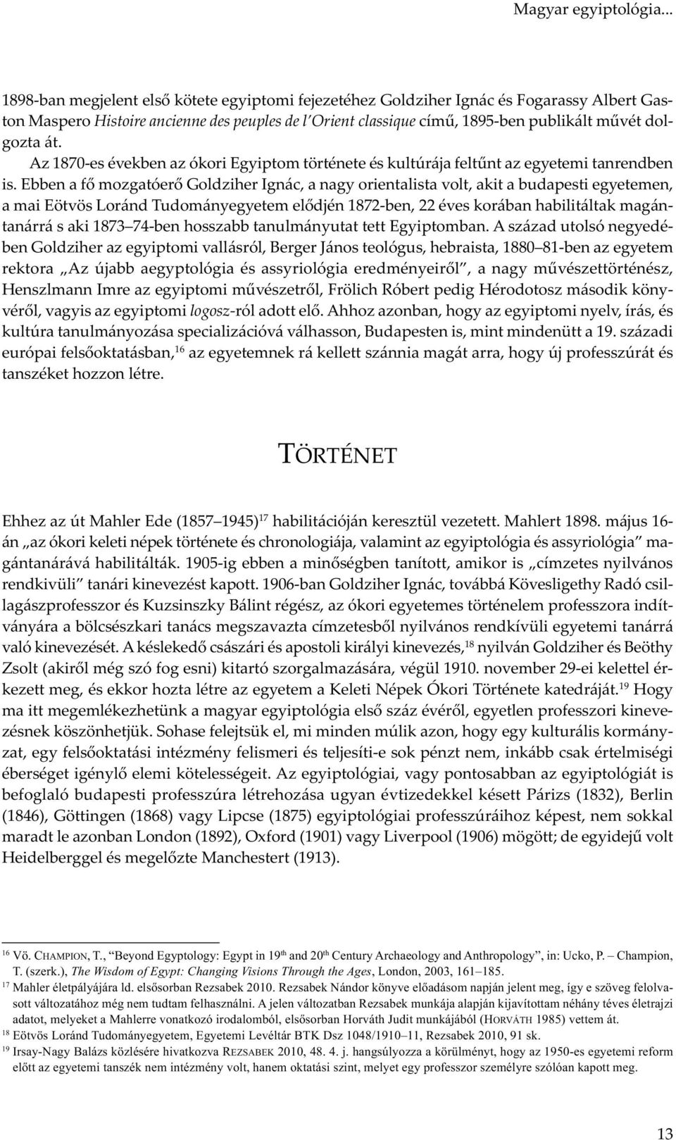 Az 1870-es években az ókori Egyiptom története és kultúrája feltűnt az egyetemi tanrendben is.