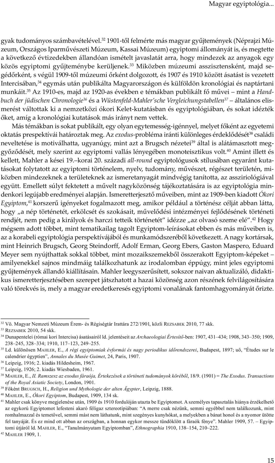 javaslatát arra, hogy mindezek az anyagok egy közös egyiptomi gyűjteménybe kerüljenek.