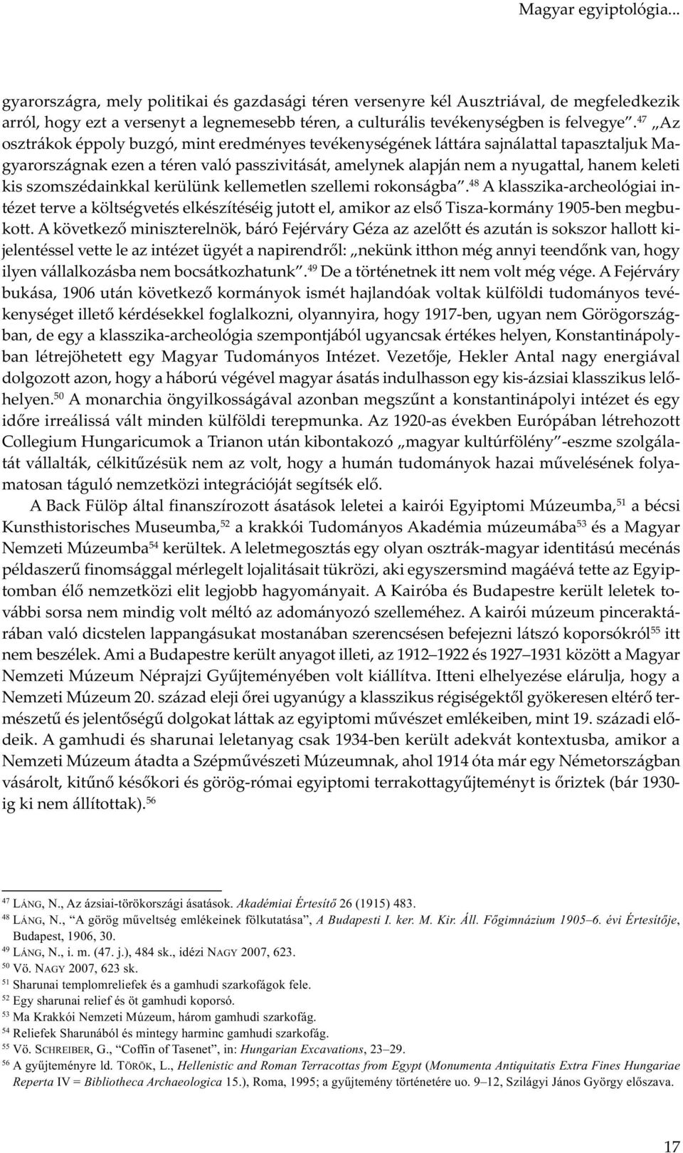 47 Az osztrákok éppoly buzgó, mint eredményes tevékenységének láttára sajnálattal tapasztaljuk Magyarországnak ezen a téren való passzivitását, amelynek alapján nem a nyugattal, hanem keleti kis