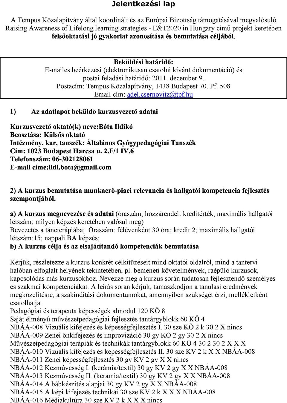 $ % % & ' Postacím: Tempus Közalapítvány, 1438 Budapest 70. Pf. 508 )*+, -.+./0$1.2 ( Email cím: adel.csernovitz@tpf.hu ( 53. 6. *23,*++4*2 + 3!