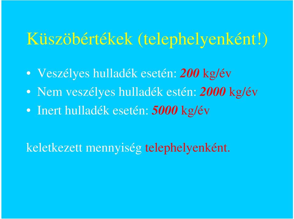 veszélyes hulladék estén: 2000 kg/év Inert