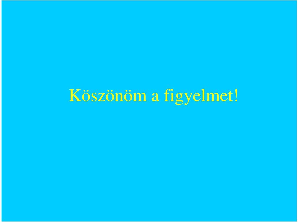 figyelmet!