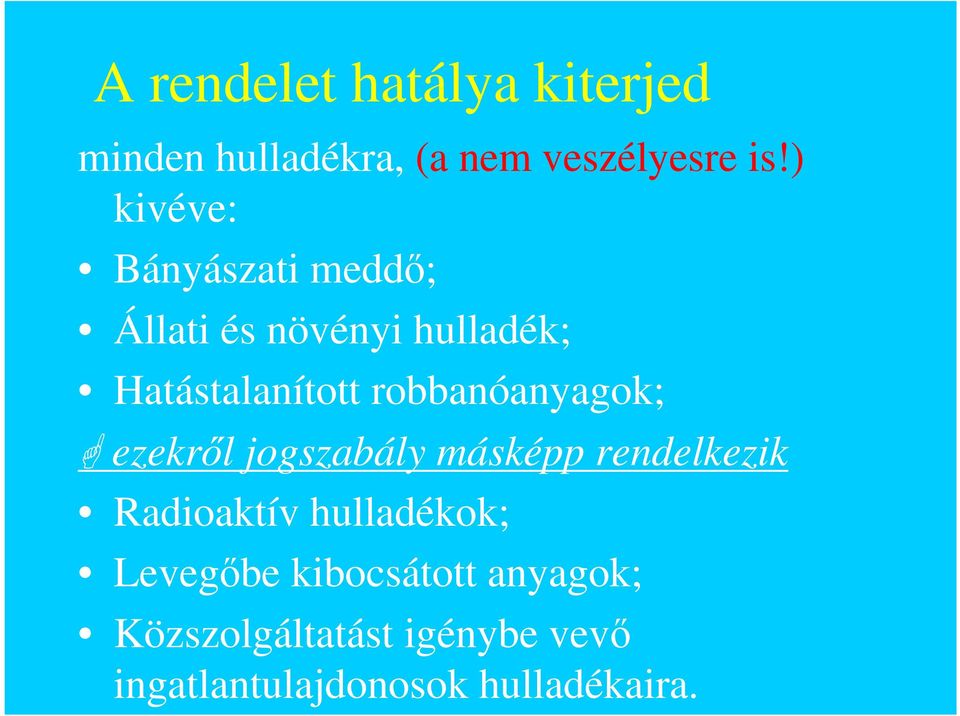 robbanóanyagok; ezekrıl jogszabály másképp rendelkezik Radioaktív hulladékok;