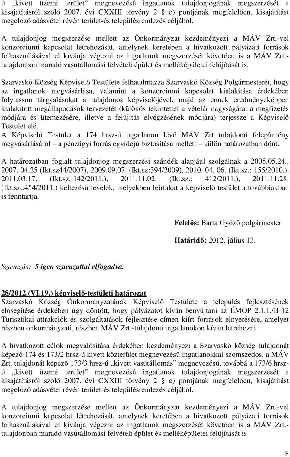 -vel konzorciumi kapcsolat létrehozását, amelynek keretében a hivatkozott pályázati források felhasználásával el kívánja végezni az ingatlanok megszerzését követően is a MÁV Zrt.