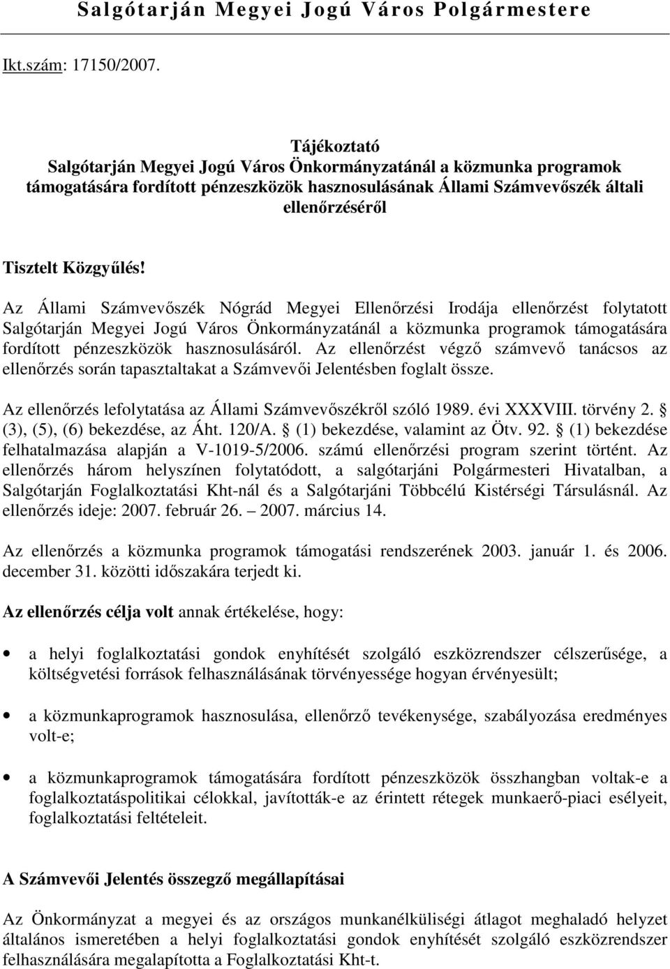 Az Állami Számvevıszék Nógrád Megyei Ellenırzési Irodája ellenırzést folytatott Salgótarján Megyei Jogú Város Önkormányzatánál a közmunka programok támogatására fordított pénzeszközök hasznosulásáról.