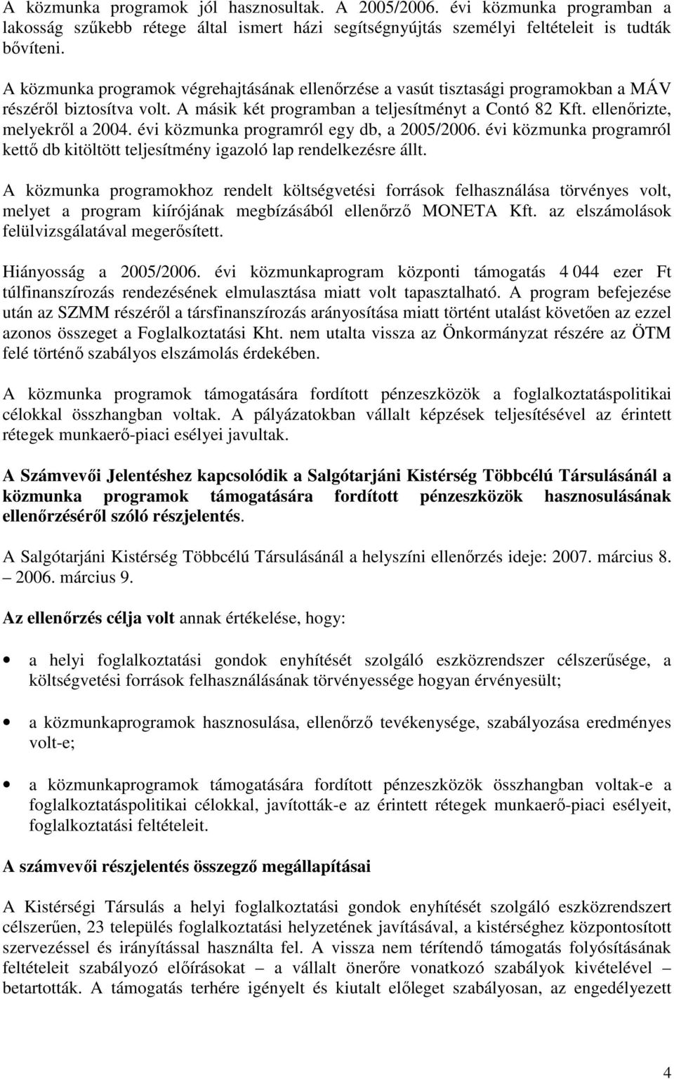 évi közmunka programról egy db, a 2005/2006. évi közmunka programról kettı db kitöltött teljesítmény igazoló lap rendelkezésre állt.