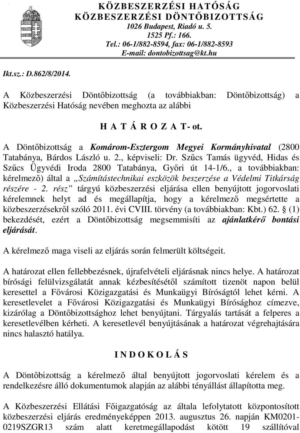 A Döntőbizottság a Komárom-Esztergom Megyei Kormányhivatal (2800 Tatabánya, Bárdos László u. 2., képviseli: Dr. Szűcs Tamás ügyvéd, Hidas és Szűcs Ügyvédi Iroda 2800 Tatabánya, Győri út 14-1/6.