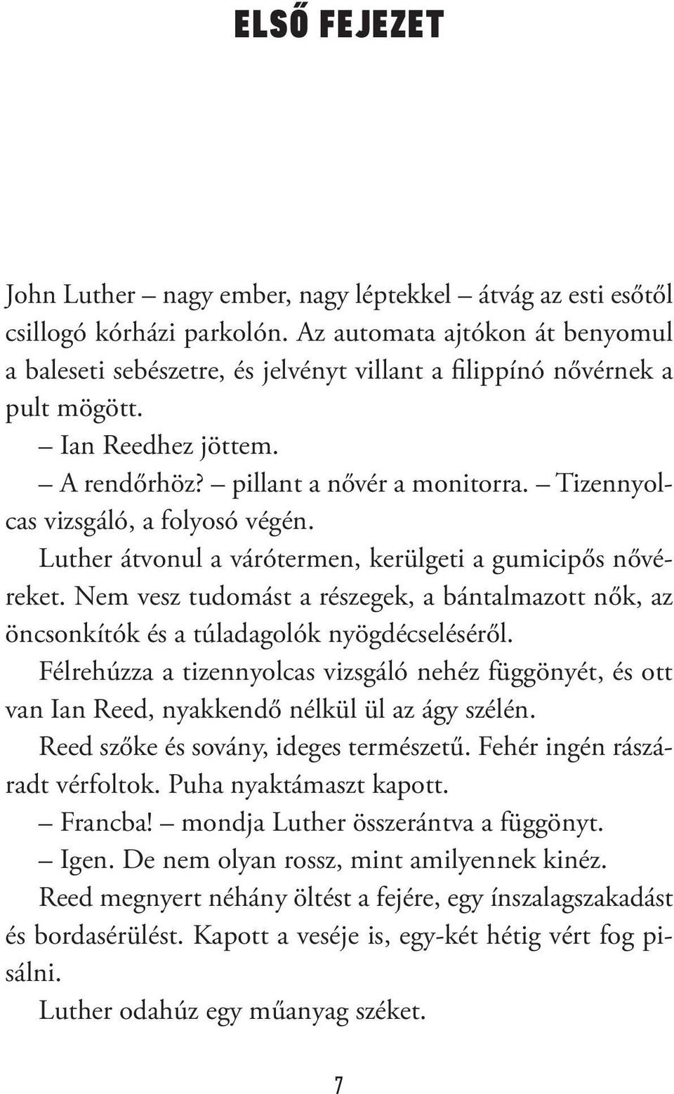 Tizennyolcas vizsgáló, a folyosó végén. Luther átvonul a várótermen, kerülgeti a gumicipős nővéreket.