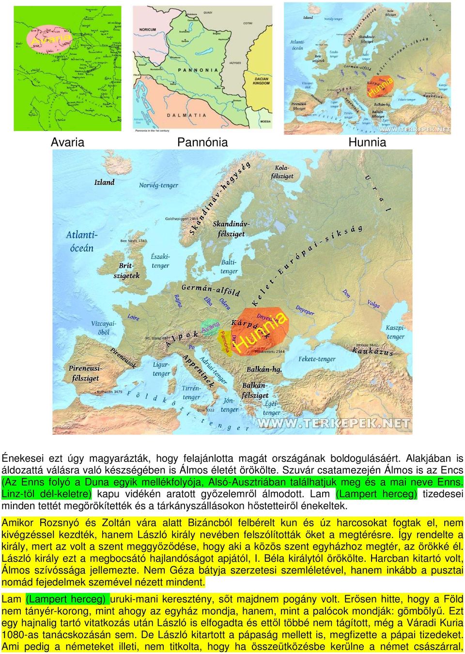 Lam (Lampert herceg) tizedesei minden tettét megörökítették és a tárkányszállásokon hőstetteiről énekeltek.