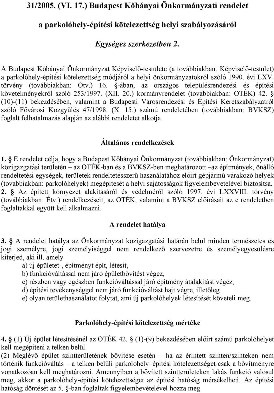 törvény (továbbiakban: Ötv.) 16. -ában, az országos településrendezési és építési követelményekről szóló 253/1997. (XII. 20.) kormányrendelet (továbbiakban: OTÉK) 42.