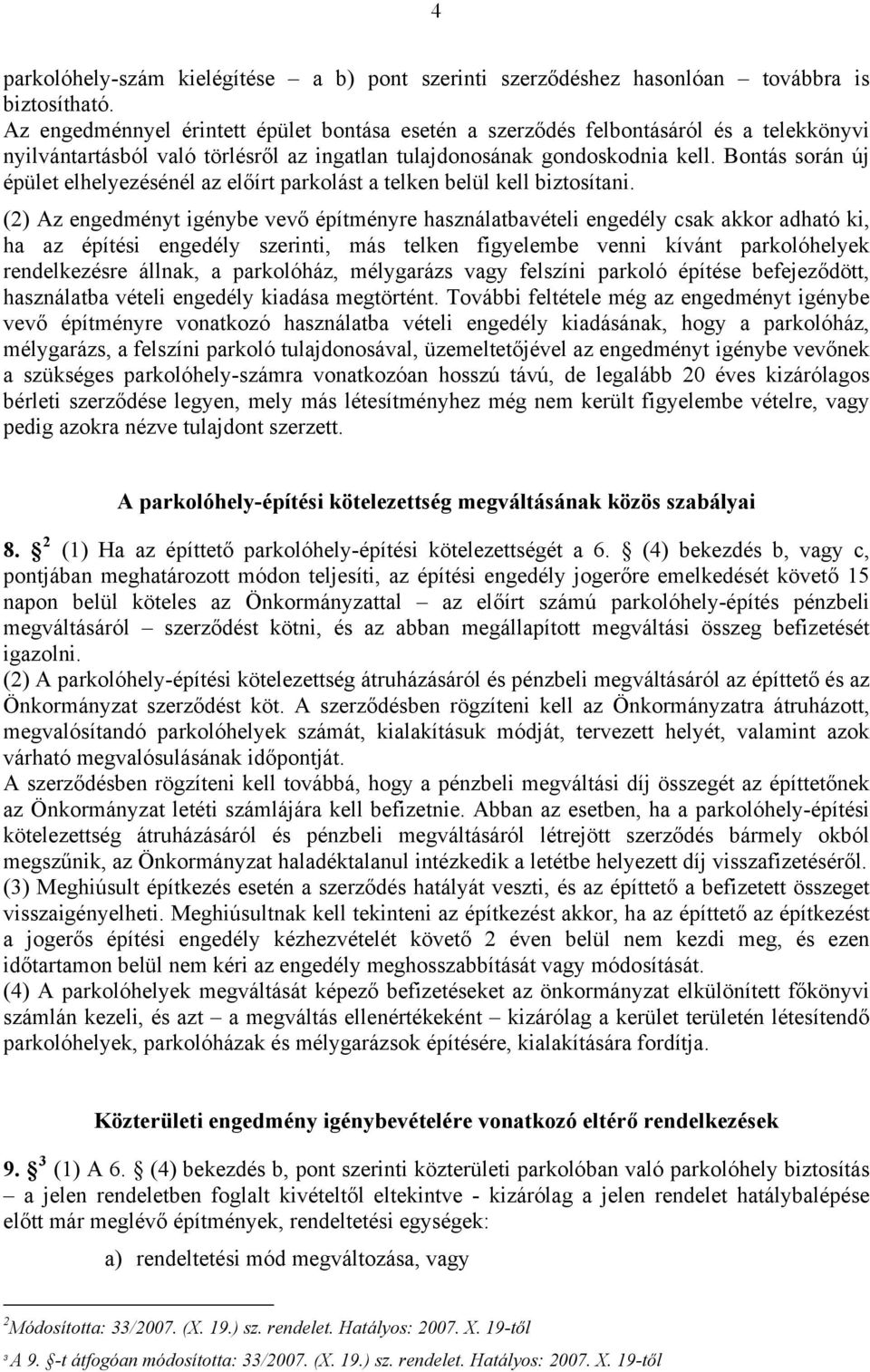 Bontás során új épület elhelyezésénél az előírt parkolást a telken belül kell biztosítani.