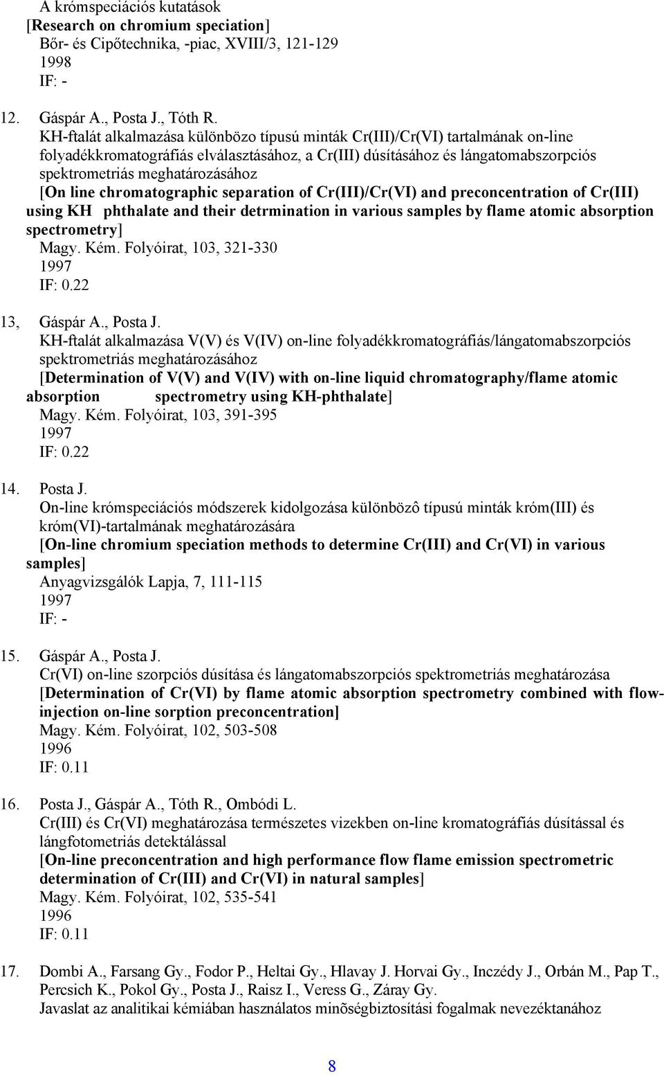 [On line chromatographic separation of Cr(III)/Cr(VI) and preconcentration of Cr(III) using KH phthalate and their detrmination in various samples by flame atomic absorption spectrometry] Magy. Kém.