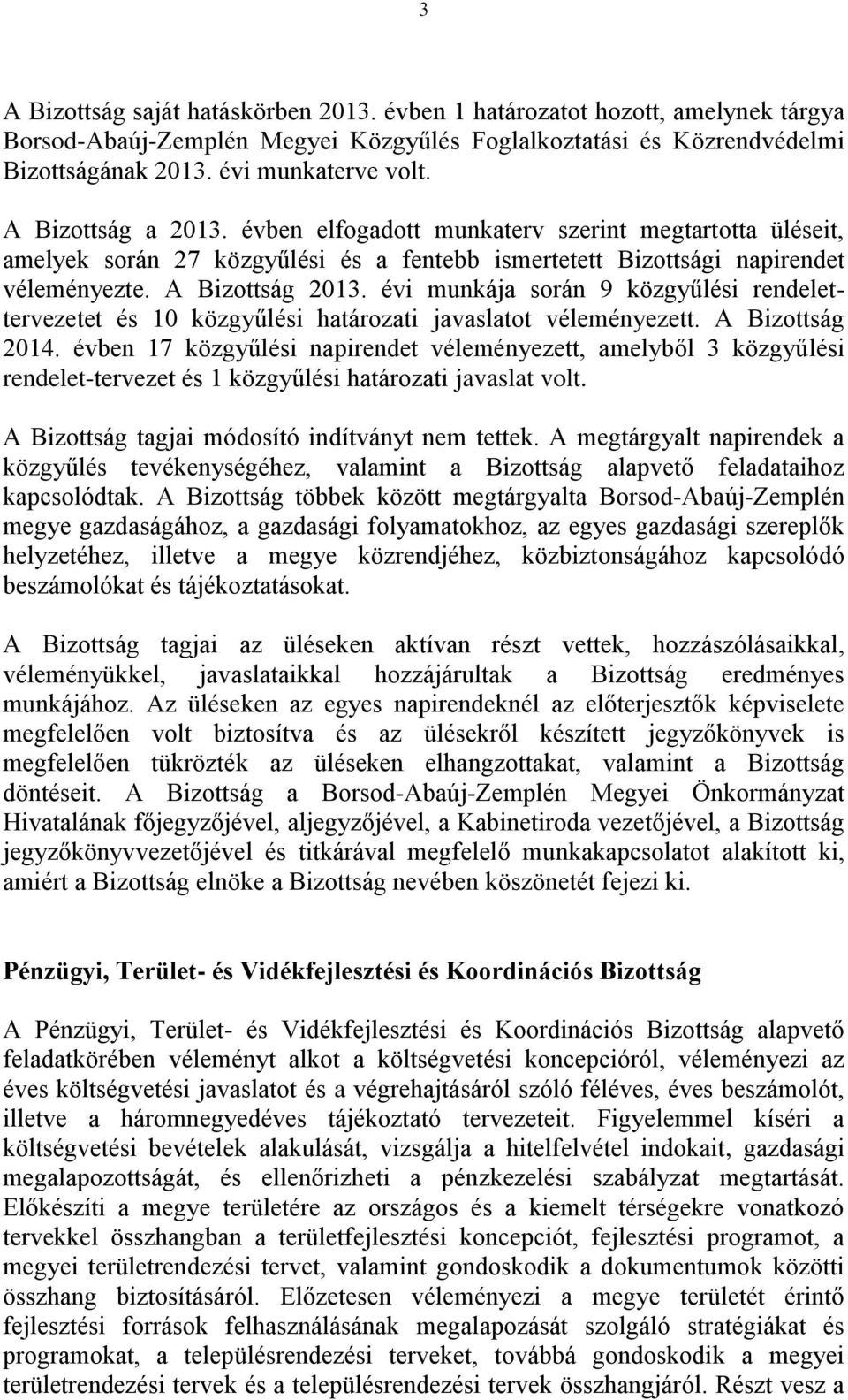 évi munkája során 9 közgyűlési rendelettervezetet és 10 közgyűlési határozati javaslatot véleményezett. A Bizottság 2014.