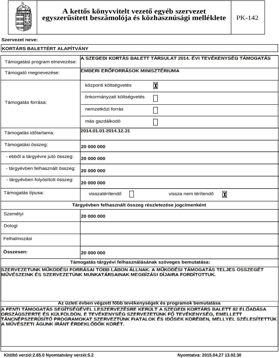 folyósított összeg: Támogatás típusa: visszatérítendő vissza nem térítendő Tárgyévben felhasznált összeg részletezése jogcímenként Személyi