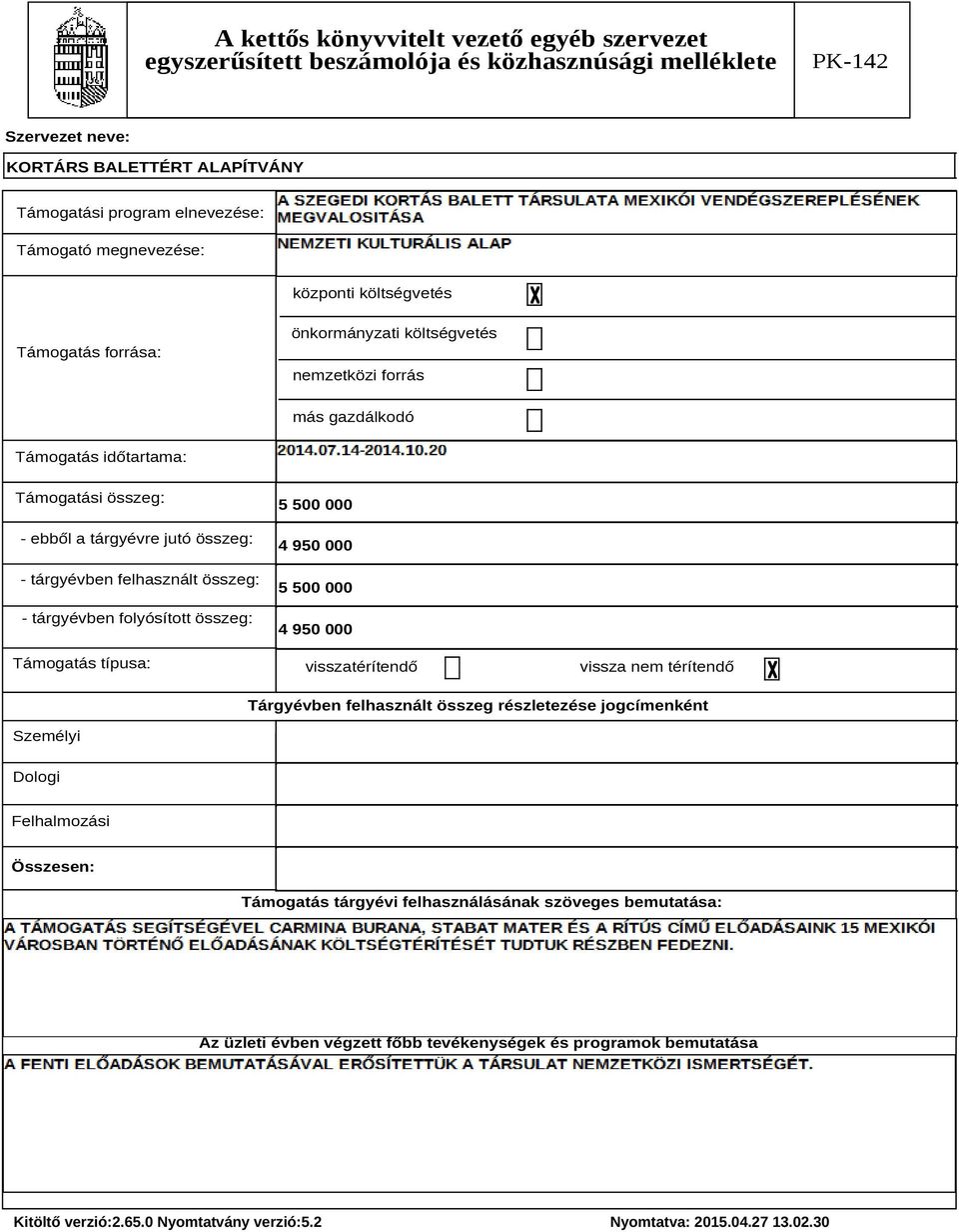 Támogatás típusa: 5 500 000 4 950 000 5 500 000 4 950 000 visszatérítendő vissza nem térítendő Tárgyévben felhasznált összeg részletezése jogcímenként