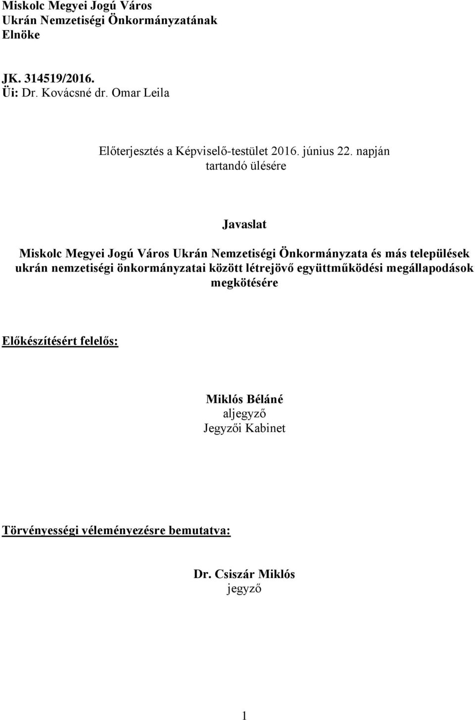 napján tartandó ülésére Javaslat Miskolc Megyei Jogú Város Ukrán Nemzetiségi Önkormányzata és más települések ukrán