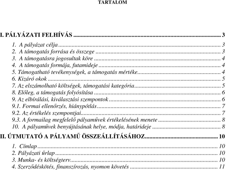 Az elbírálási, kiválasztási szempontok... 6 9.1. Formai ellenırzés, hiánypótlás... 7 9.2. Az értékelés szempontjai... 7 9.3. A formailag megfelelı pályamővek értékelésének menete... 8 10.