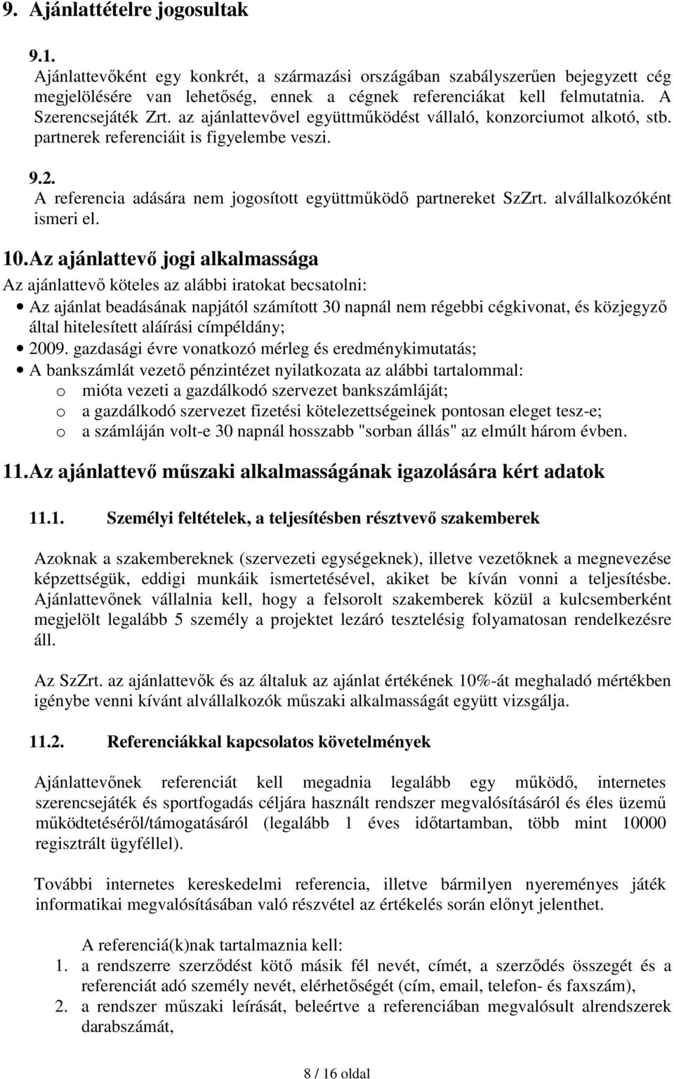 A referencia adására nem jogosított együttmőködı partnereket SzZrt. alvállalkozóként ismeri el. 10.