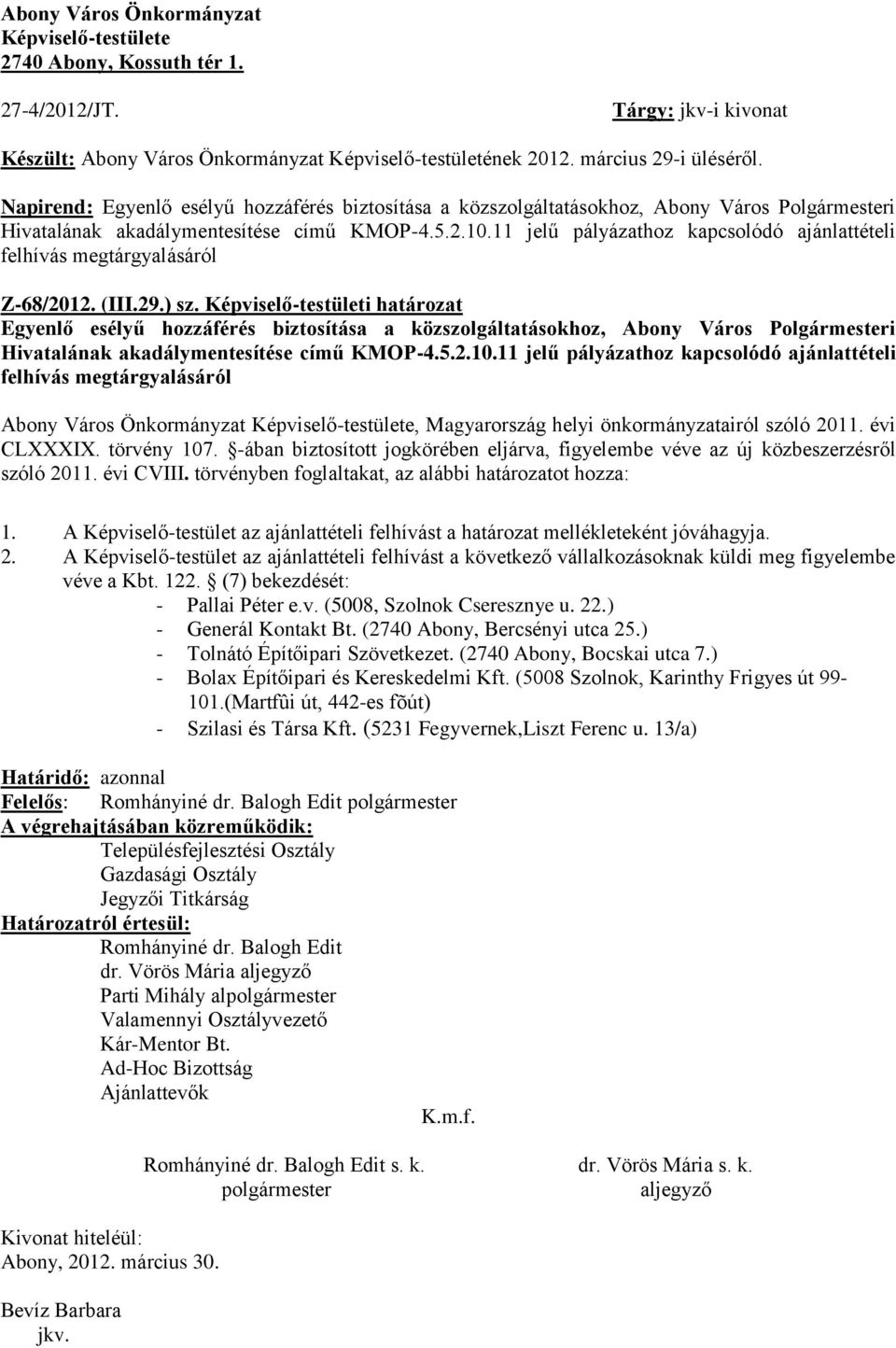 11 jelű pályázathoz kapcsolódó ajánlattételi felhívás megtárgyalásáról Z-68/2012. (III.29.) sz.