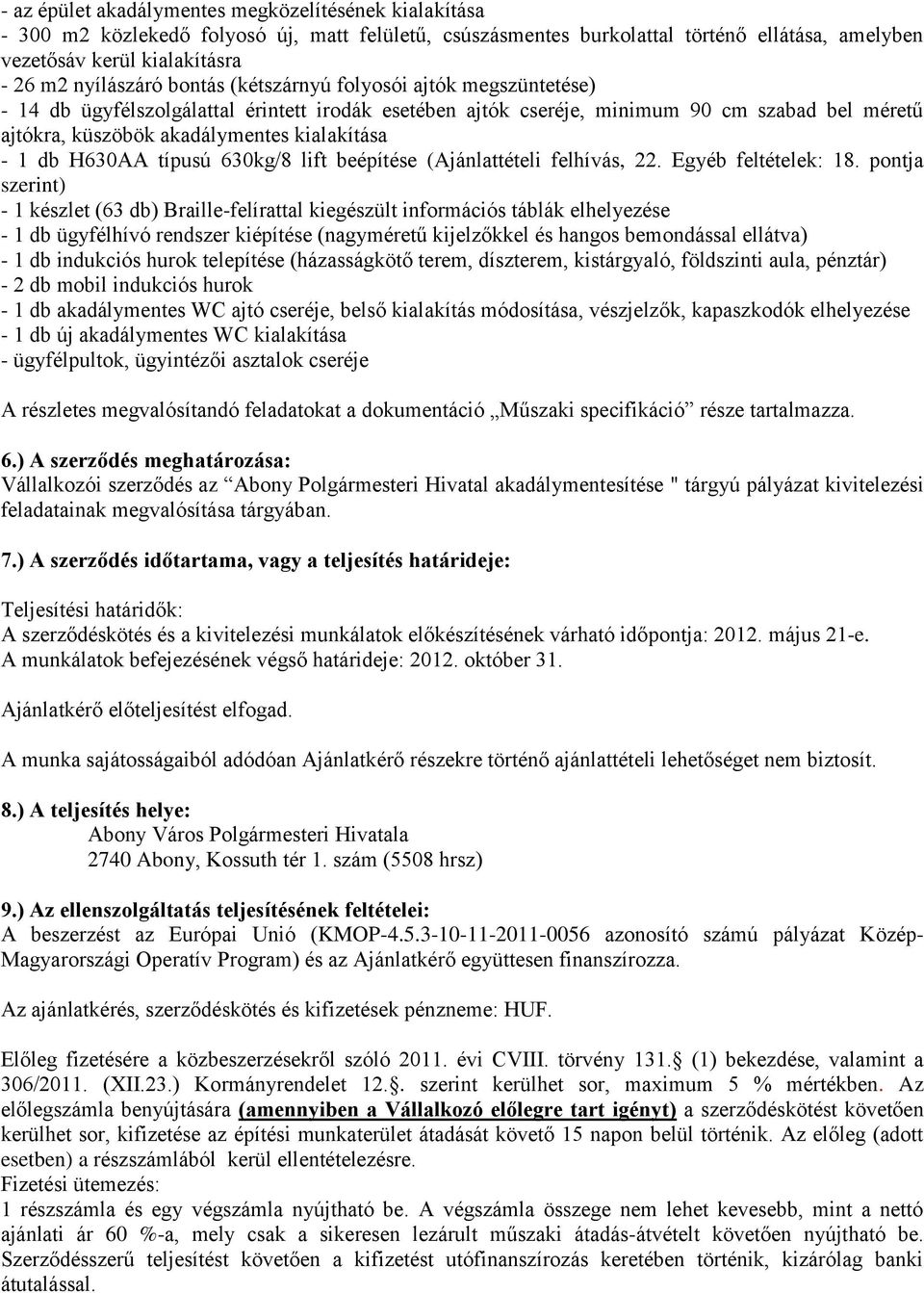 kialakítása - 1 db H630AA típusú 630kg/8 lift beépítése (Ajánlattételi felhívás, 22. Egyéb feltételek: 18.