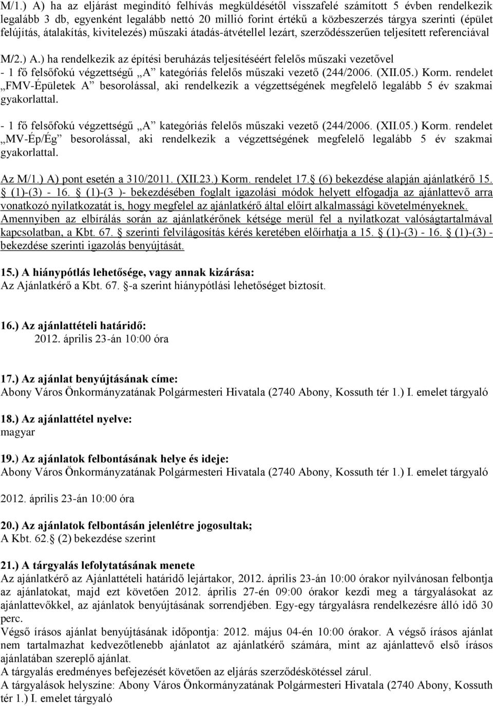 ) ha rendelkezik az építési beruházás teljesítéséért felelős műszaki vezetővel - 1 fő felsőfokú végzettségű A kategóriás felelős műszaki vezető (244/2006. (XII.05.) Korm.