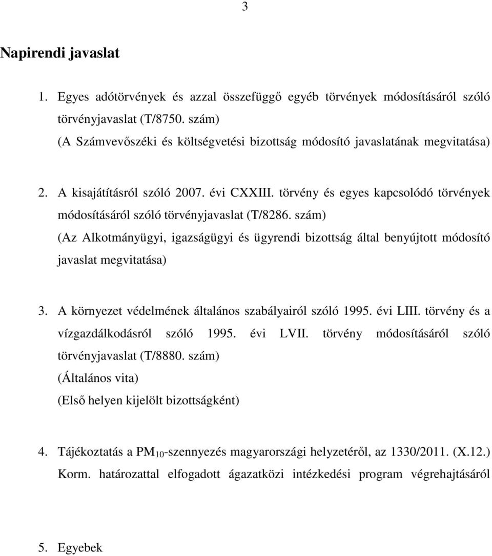 törvény és egyes kapcsolódó törvények módosításáról szóló törvényjavaslat (T/8286. szám) (Az Alkotmányügyi, igazságügyi és ügyrendi bizottság által benyújtott módosító javaslat megvitatása) 3.