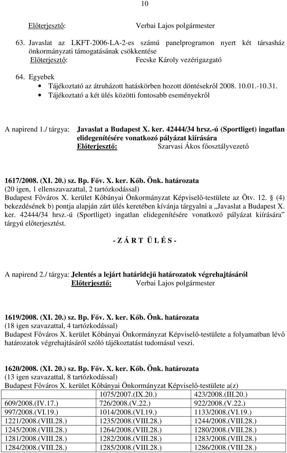 42444/34 hrsz.-ú (Sportliget) ingatlan elidegenítésére vonatkozó pályázat kiírására Szarvasi Ákos főosztályvezető 1617/2008. (XI. 20.) sz. Bp. Főv. X. ker. Kőb. Önk.