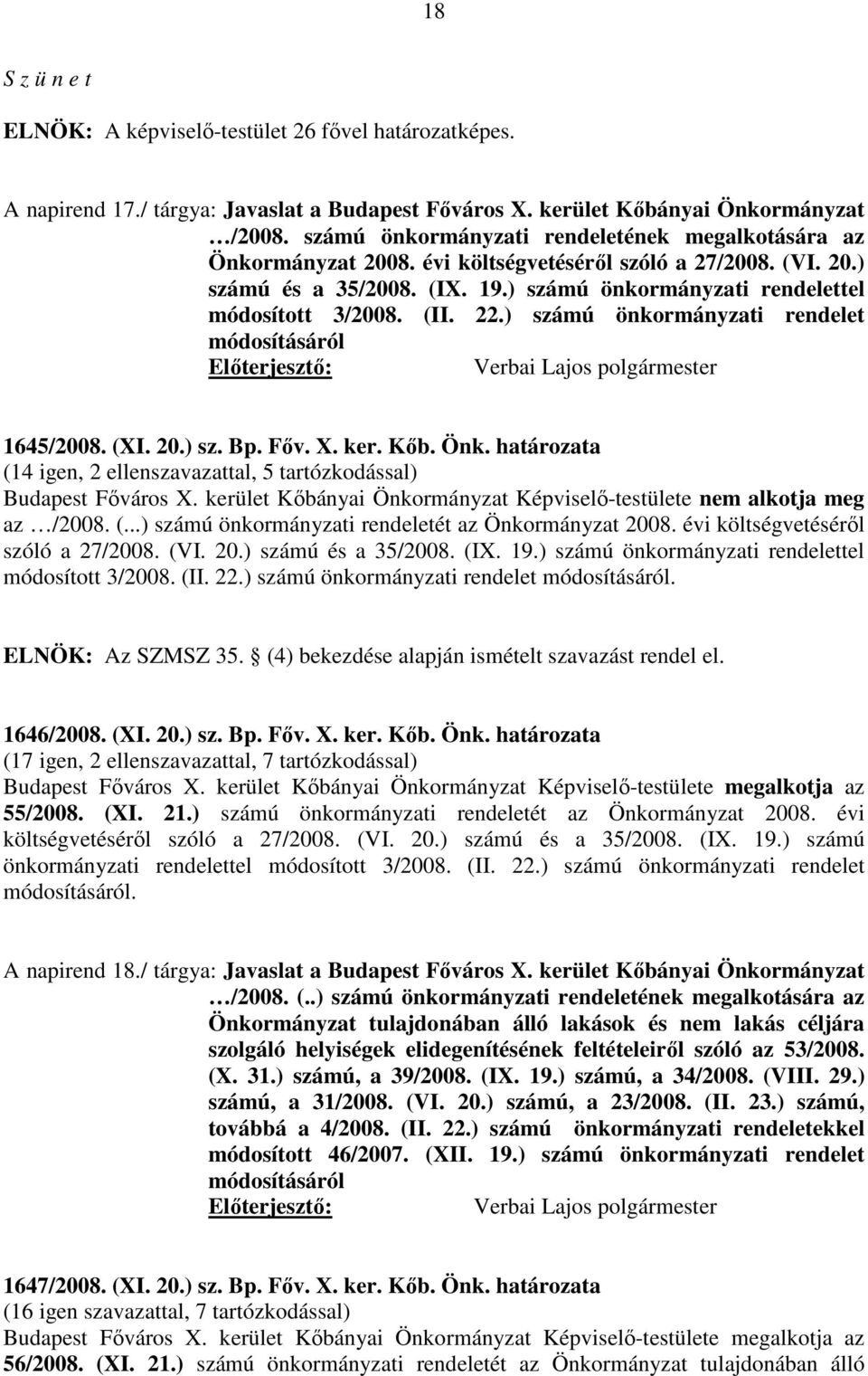 (II. 22.) számú önkormányzati rendelet módosításáról 1645/2008. (XI. 20.) sz. Bp. Főv. X. ker. Kőb. Önk. határozata (14 igen, 2 ellenszavazattal, 5 tartózkodással) Budapest Főváros X.