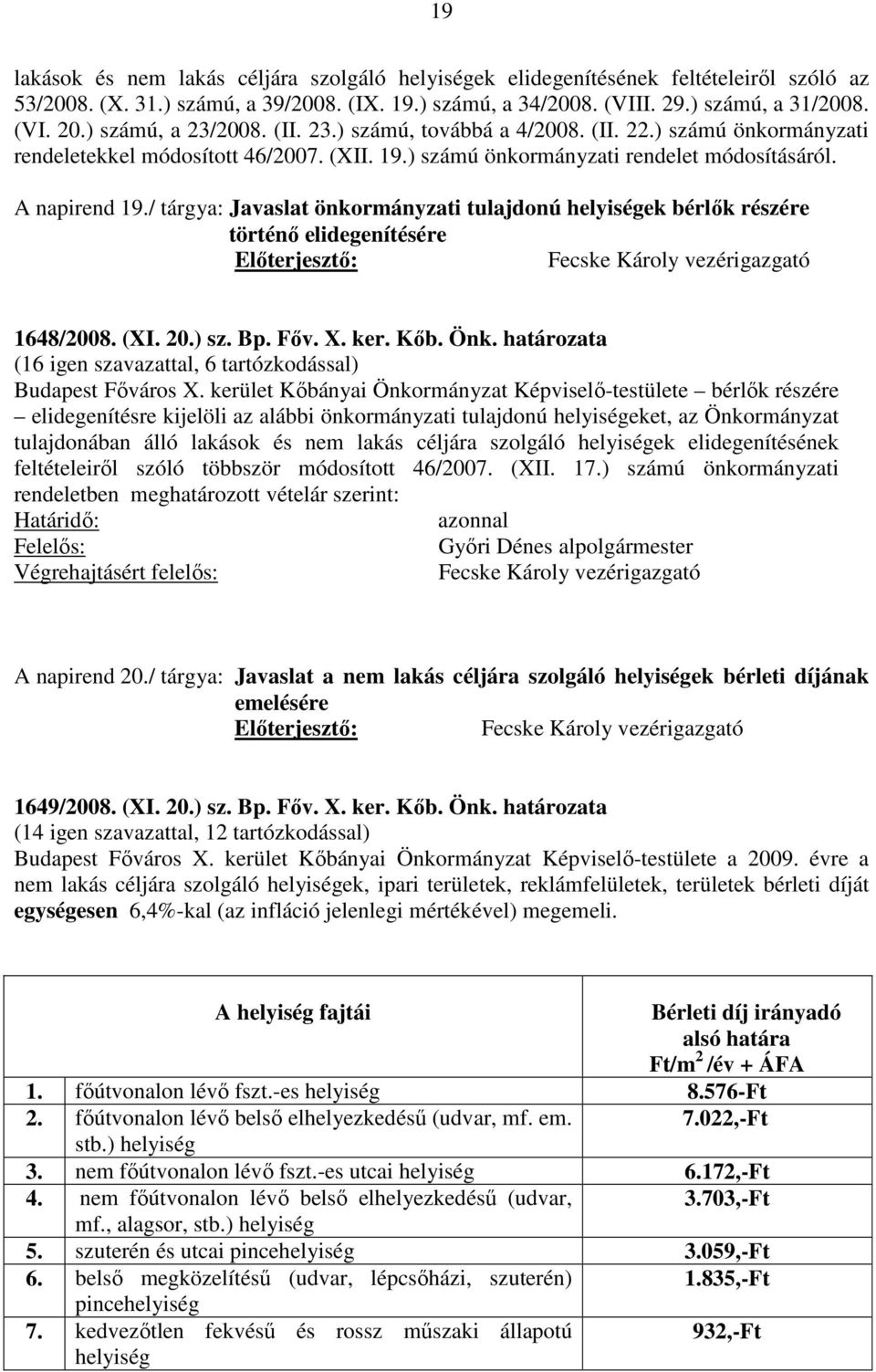 / tárgya: Javaslat önkormányzati tulajdonú helyiségek bérlők részére történő elidegenítésére Fecske Károly vezérigazgató 1648/2008. (XI. 20.) sz. Bp. Főv. X. ker. Kőb. Önk.