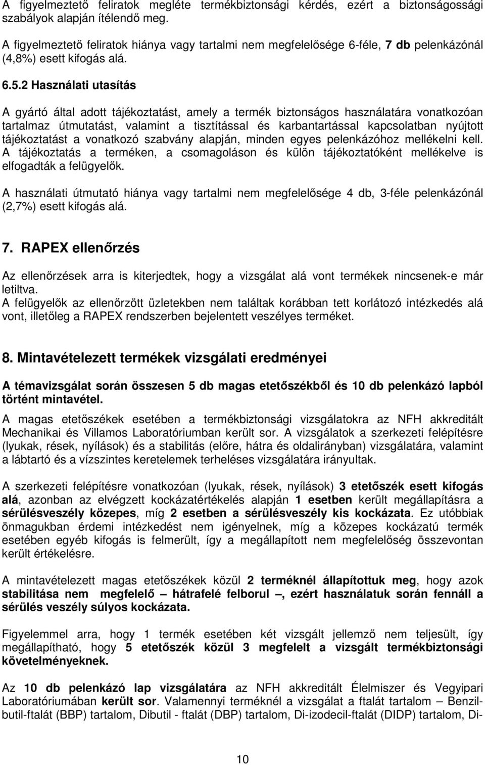 2 Használati utasítás A gyártó által adott tájékoztatást, amely a termék biztonságos használatára vonatkozóan tartalmaz útmutatást, valamint a tisztítással és karbantartással kapcsolatban nyújtott