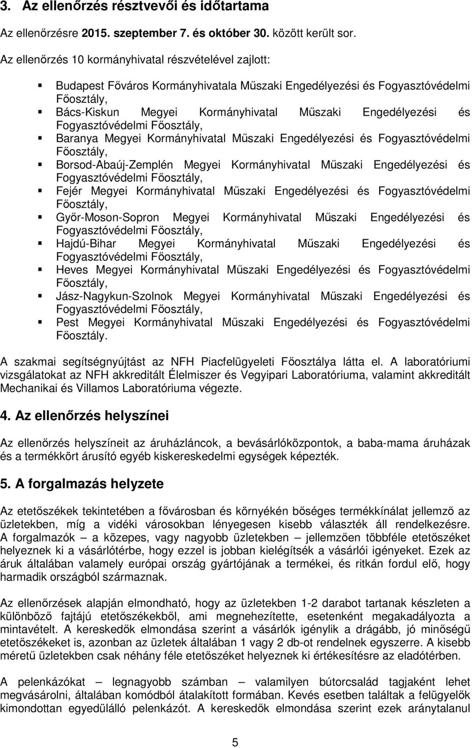 Fogyasztóvédelmi Főosztály, Baranya Megyei Kormányhivatal Műszaki Engedélyezési és Fogyasztóvédelmi Főosztály, Borsod-Abaúj-Zemplén Megyei Kormányhivatal Műszaki Engedélyezési és Fogyasztóvédelmi