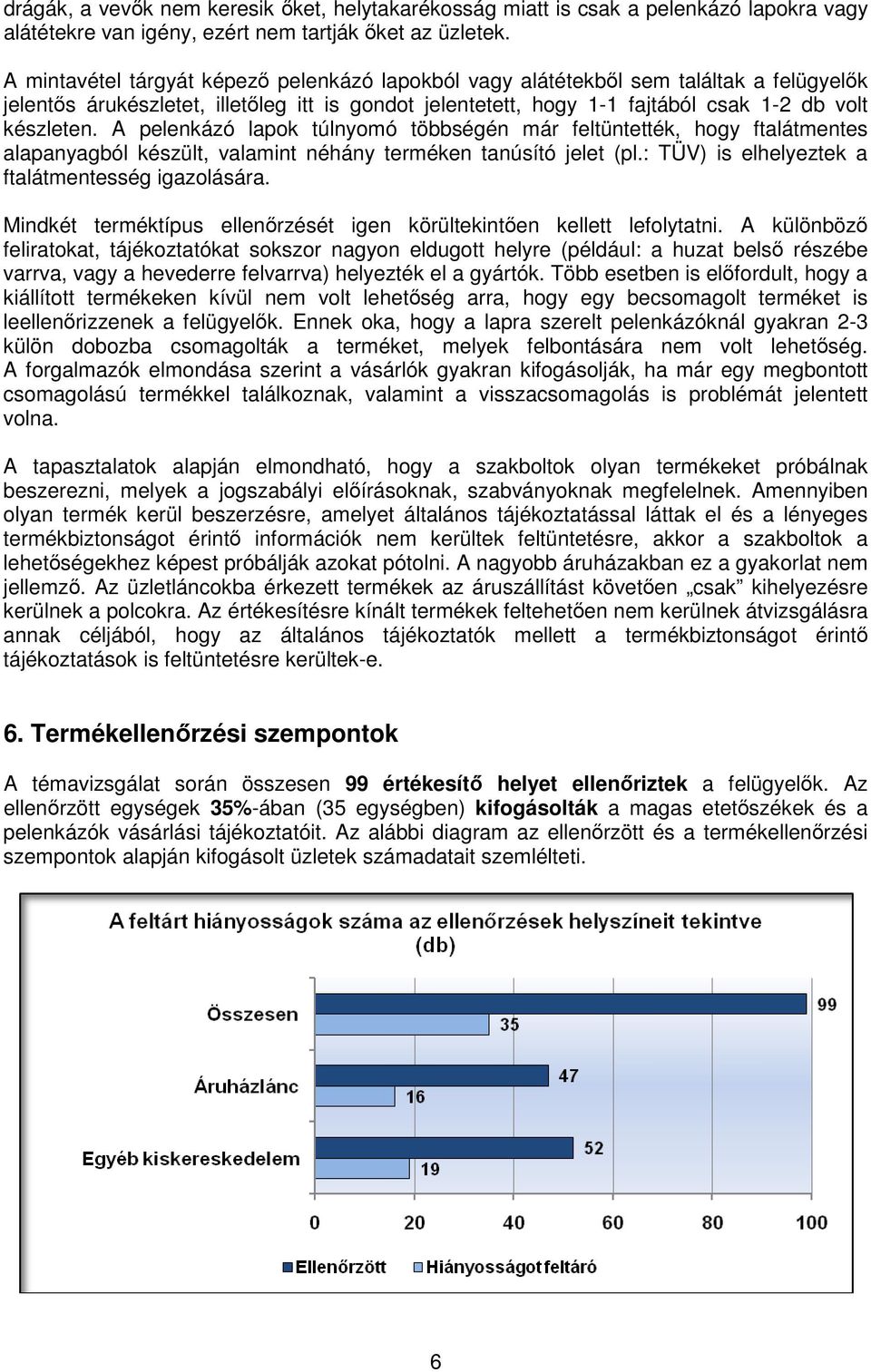 A pelenkázó lapok túlnyomó többségén már feltüntették, hogy ftalátmentes alapanyagból készült, valamint néhány terméken tanúsító jelet (pl.: TÜV) is elhelyeztek a ftalátmentesség igazolására.