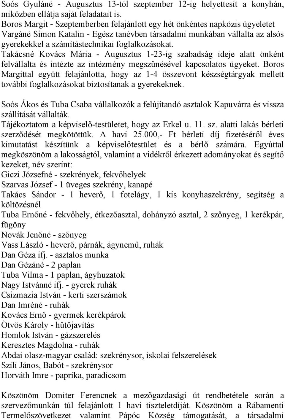 foglalkozásokat. Takácsné Kovács Mária - Augusztus 1-23-ig szabadság ideje alatt önként felvállalta és intézte az intézmény megszűnésével kapcsolatos ügyeket.