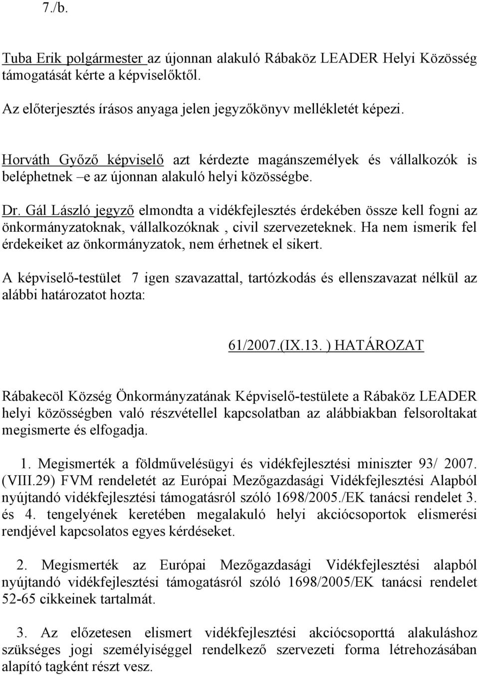 Gál László jegyző elmondta a vidékfejlesztés érdekében össze kell fogni az önkormányzatoknak, vállalkozóknak, civil szervezeteknek.