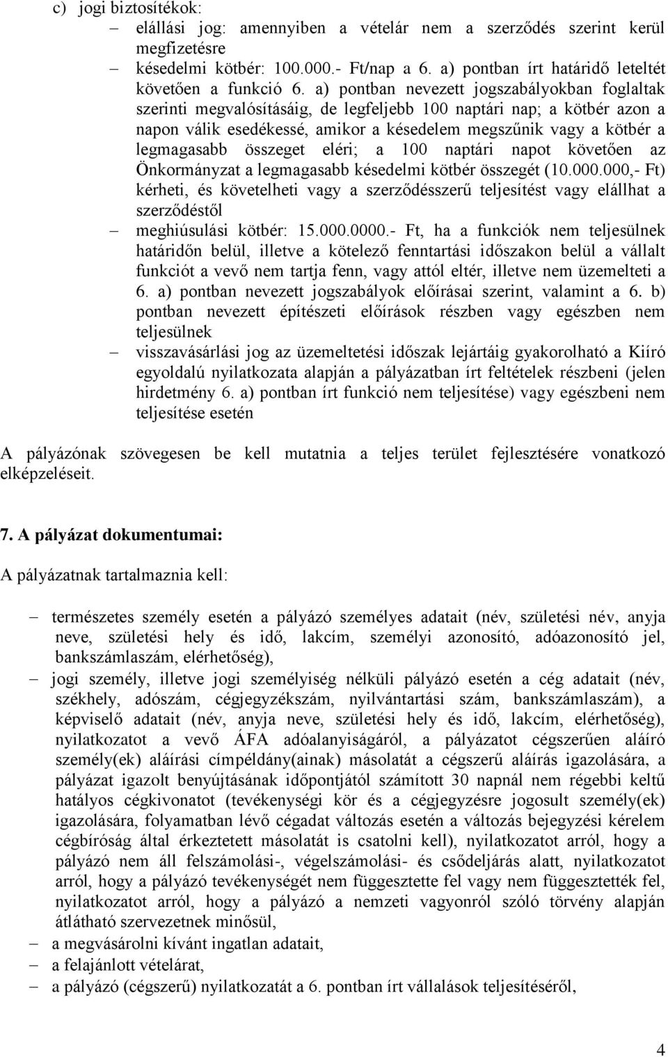 összeget eléri; a 100 naptári napot követően az Önkormányzat a legmagasabb késedelmi kötbér összegét (10.000.