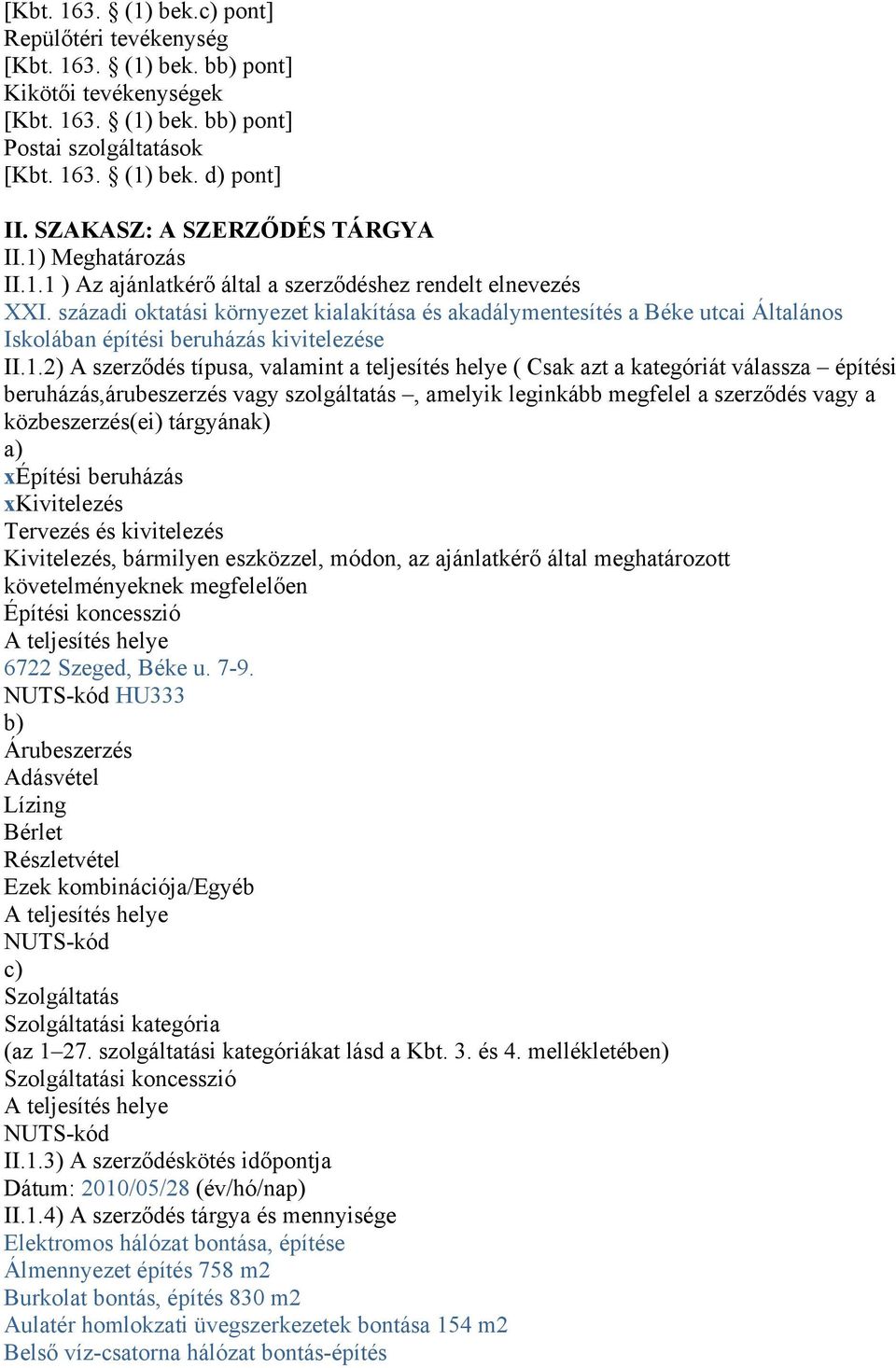 századi oktatási környezet kialakítása és akadálymentesítés a Béke utcai Általános Iskolában építési beruházás kivitelezése II.1.