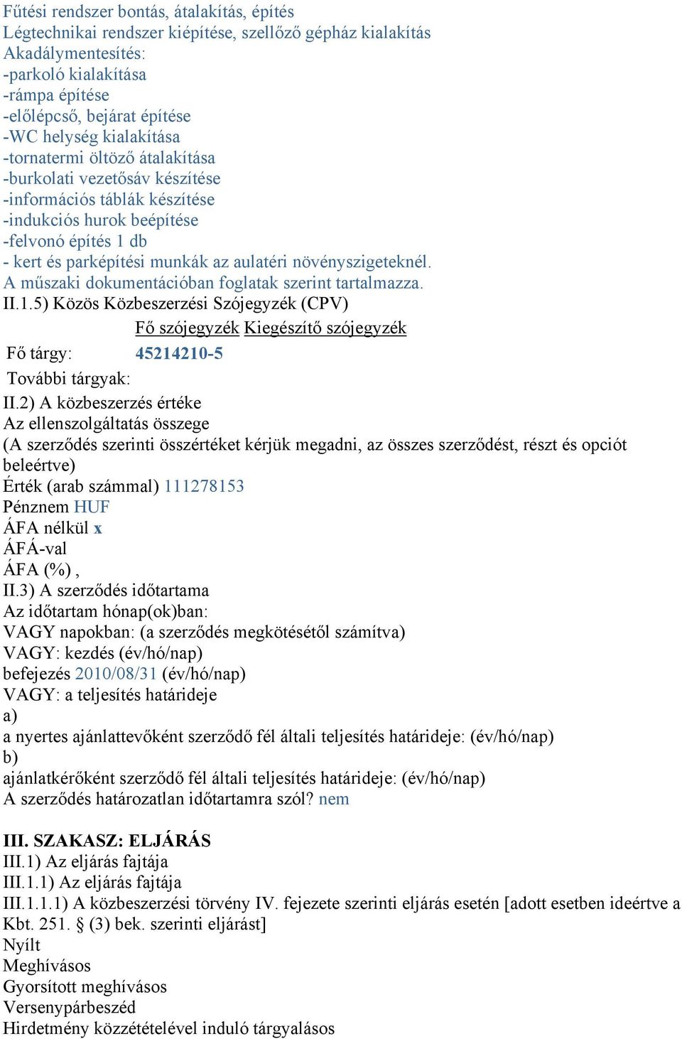 növényszigeteknél. A műszaki dokumentációban foglatak szerint tartalmazza. II.1.5) Közös Közbeszerzési Szójegyzék (CPV) Fő szójegyzék Kiegészítő szójegyzék Fő tárgy: 45214210-5 További tárgyak: II.