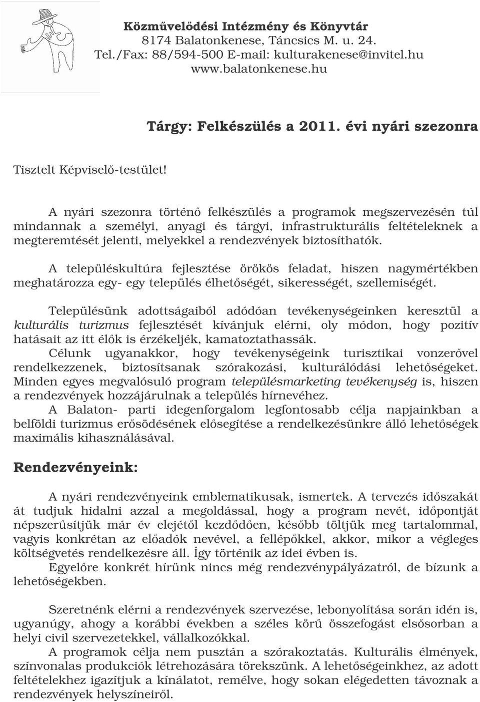 A nyári szezonra történ felkészülés a programok megszervezésén túl mindannak a személyi, anyagi és tárgyi, infrastrukturális feltételeknek a megteremtését jelenti, melyekkel a rendezvények