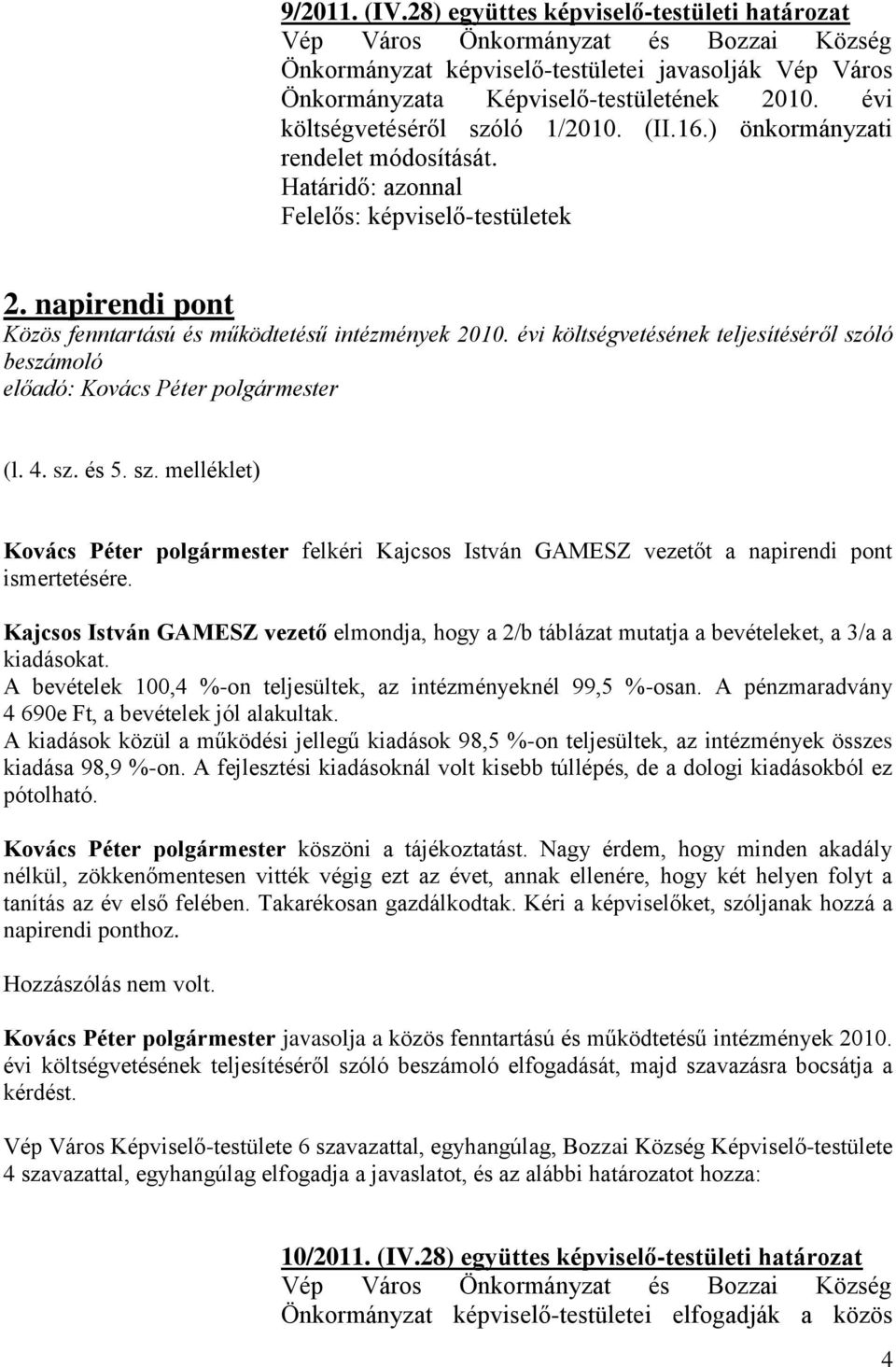 ló beszámoló (l. 4. sz. és 5. sz. melléklet) Kovács Péter polgármester felkéri Kajcsos István GAMESZ vezetőt a napirendi pont ismertetésére.