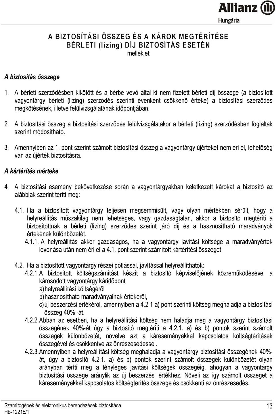 szerzıdés megkötésének, illetve felülvizsgálatának idıpontjában. 2. A biztosítási összeg a biztosítási szerzıdés felülvizsgálatakor a bérleti (lízing) szerzıdésben foglaltak szerint módosítható. 3.