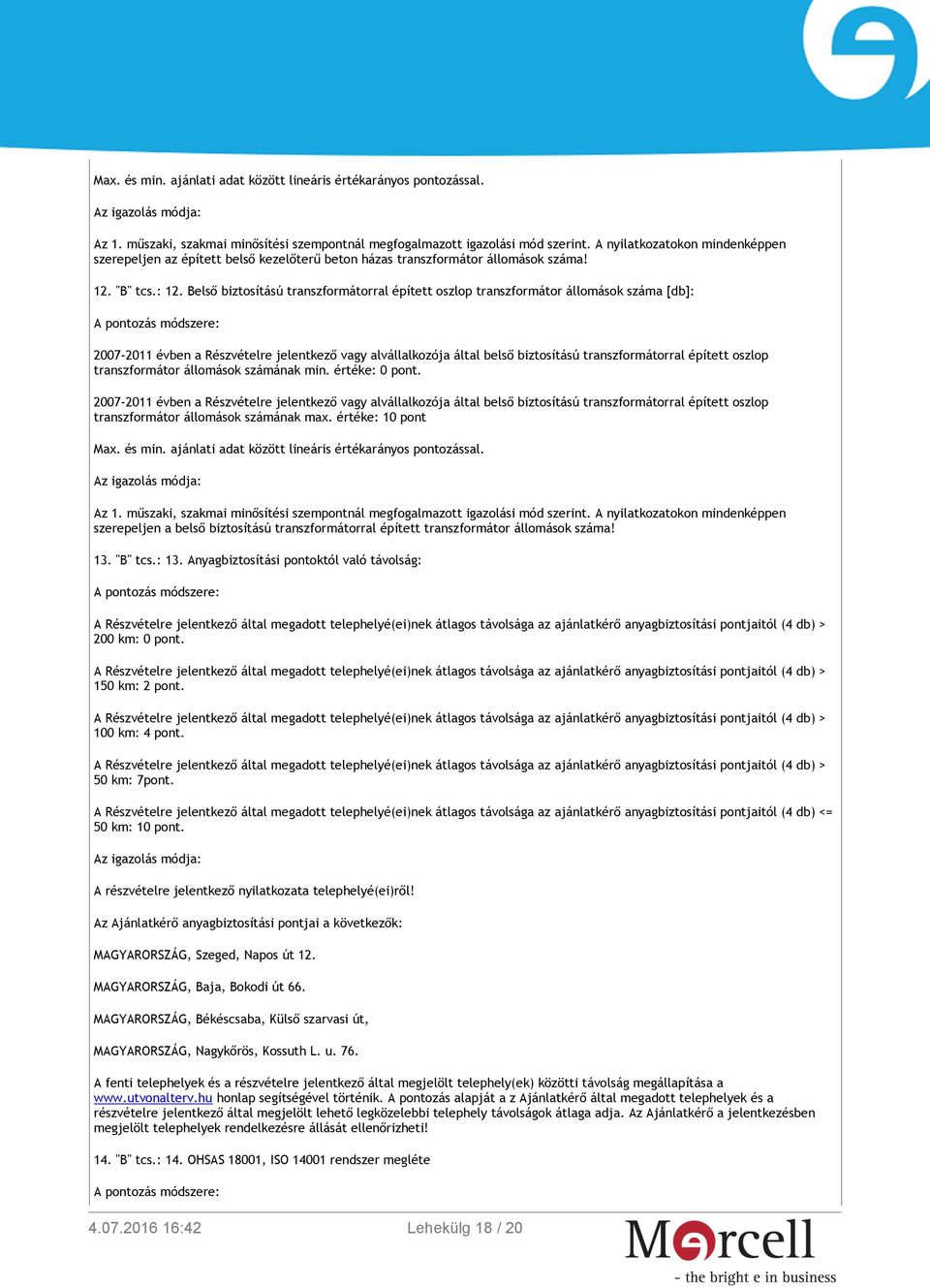 Belső biztosítású transzformátorral épített oszlop transzformátor állomások száma [db]: 2007-2011 évben a Részvételre jelentkező vagy alvállalkozója által belső biztosítású transzformátorral épített