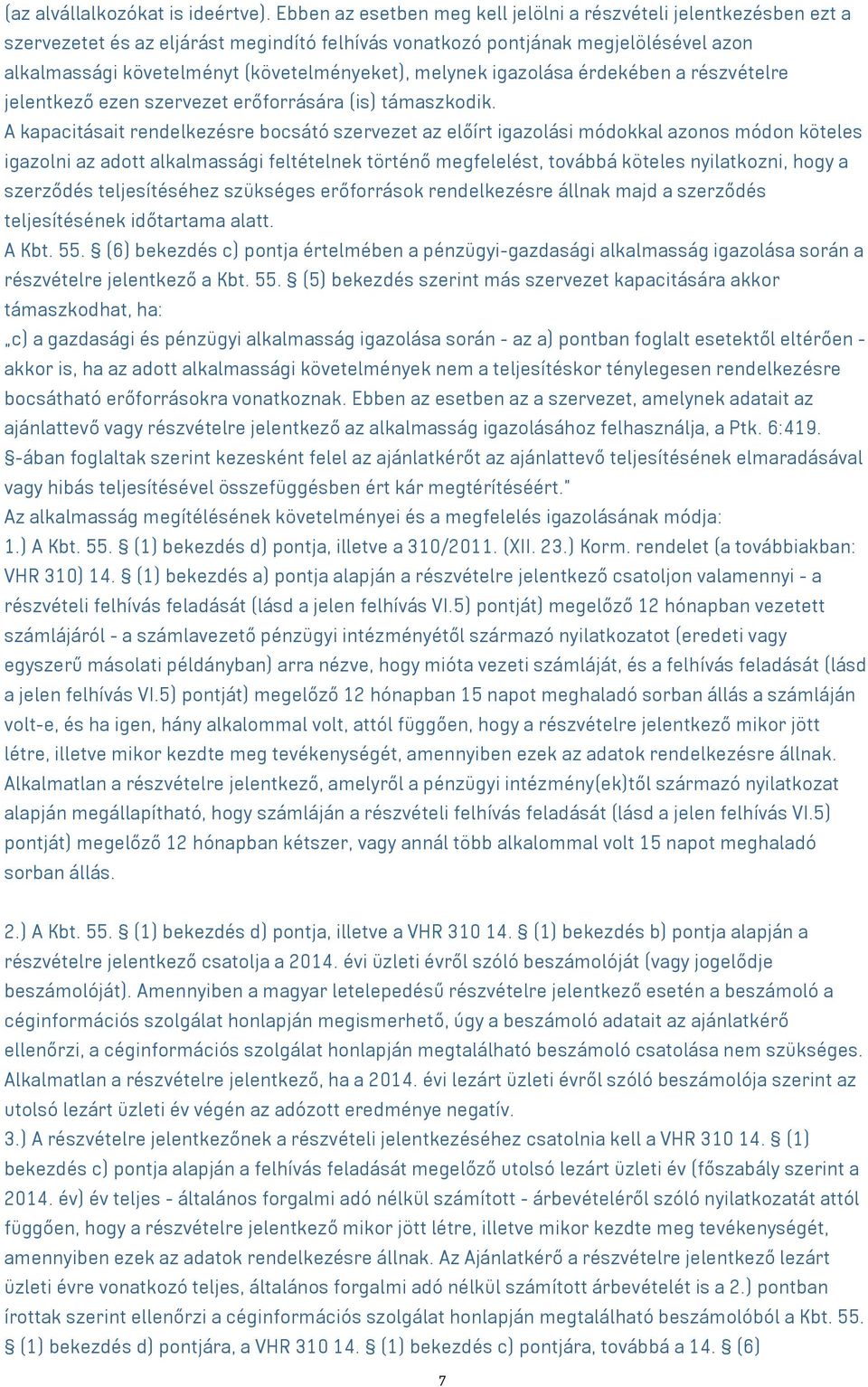 melynek igazolása érdekében a részvételre jelentkező ezen szervezet erőforrására (is) támaszkodik.