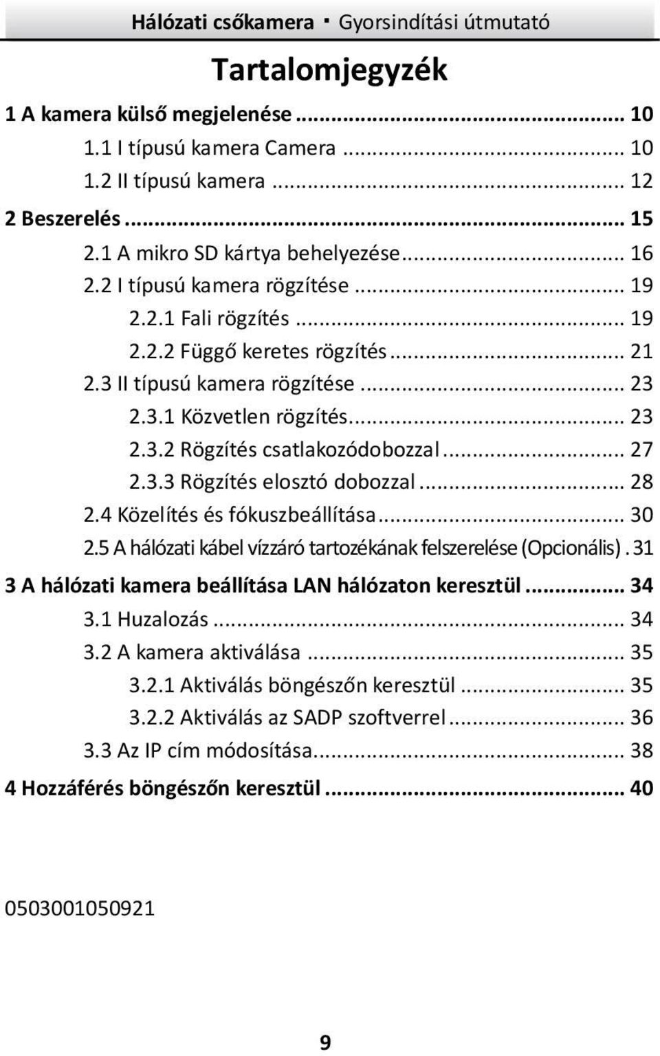 .. 28 2.4 Közelítés és fókuszbeállítása... 30 2.5 A hálózati kábel vízzáró tartozékának felszerelése (Opcionális). 31 3 A hálózati kamera beállítása LAN hálózaton keresztül... 34 3.